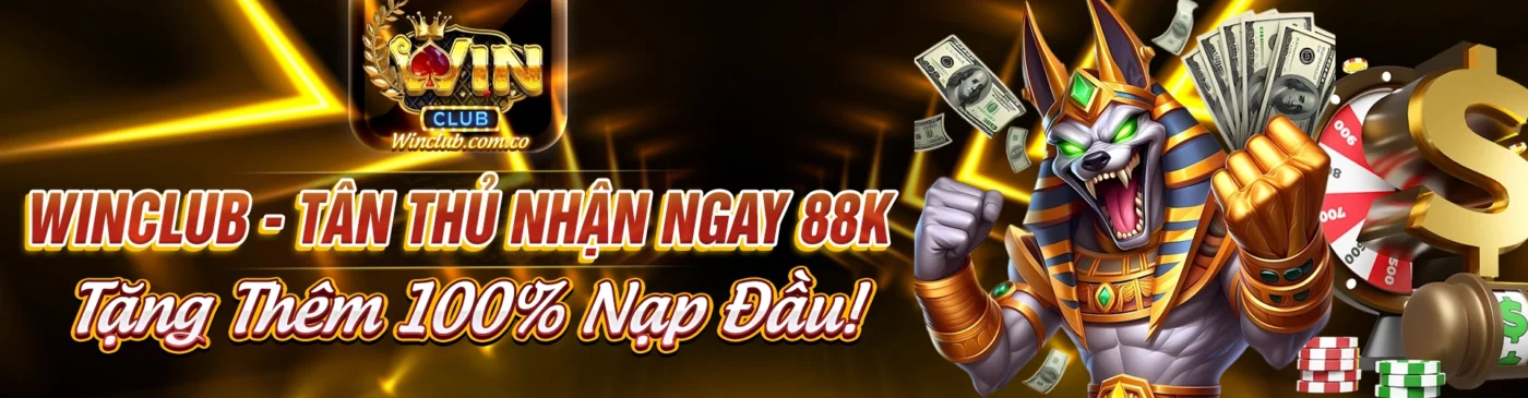 winclub tân thủ nhận ngay 88k tặng thêm 100 nạp lần đầu