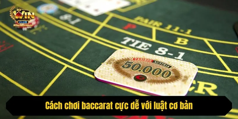 Cách chơi baccarat cực dễ với luật cơ bản