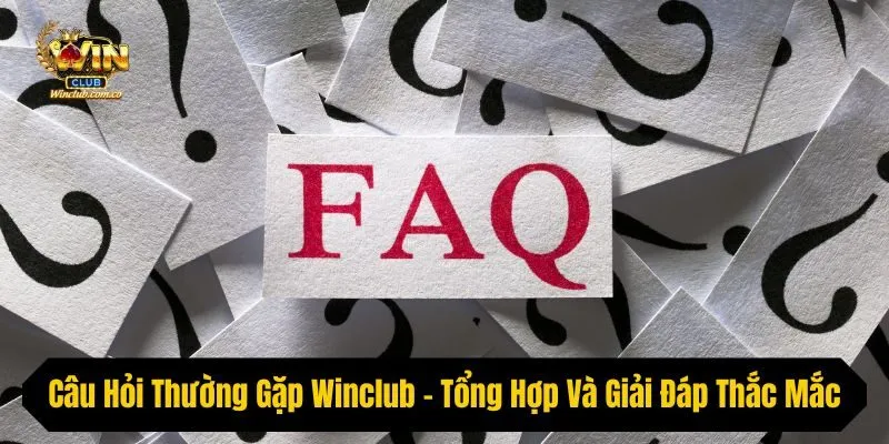 Các câu hỏi thường gặp khác tại Winclub