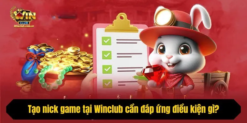 Tạo nick game tại Winclub cần đáp ứng điều kiện gì?