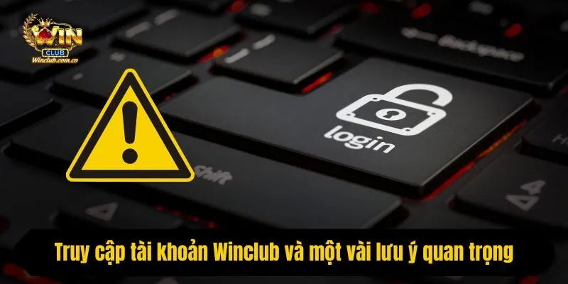 Truy cập tài khoản và một vài lưu ý quan trọng