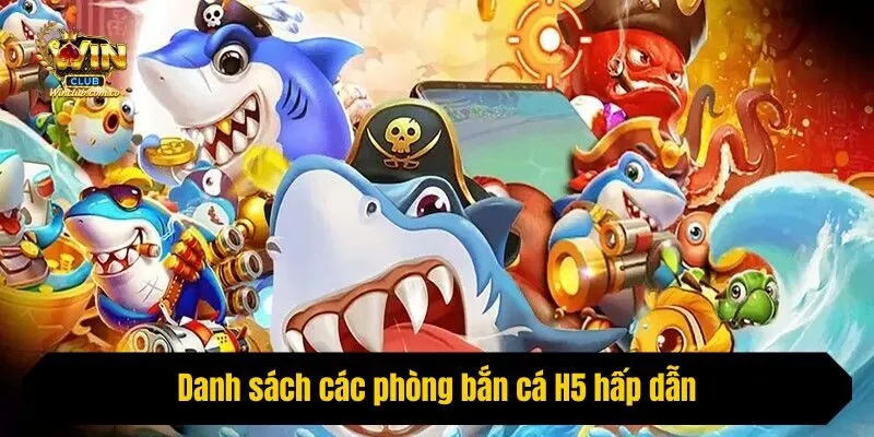 Danh sách các phòng bắn cá H5 hấp dẫn