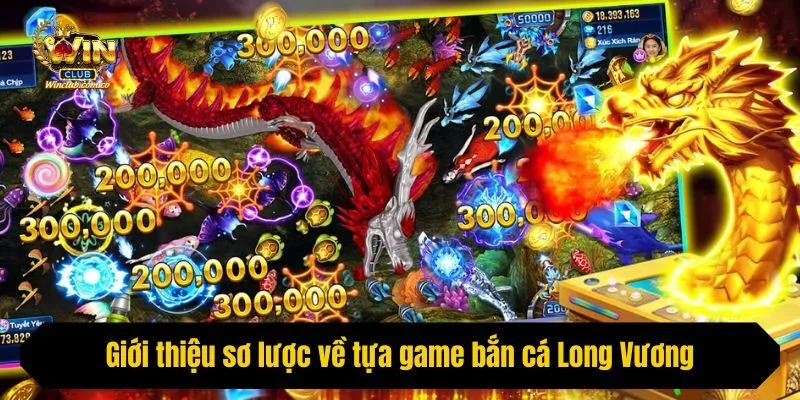 Giới thiệu sơ lược về tựa game bắn cá Long Vương