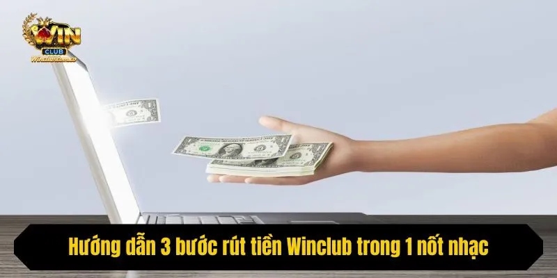 Hướng dẫn 3 bước rút tiền Winclub trong 1 nốt nhạc
