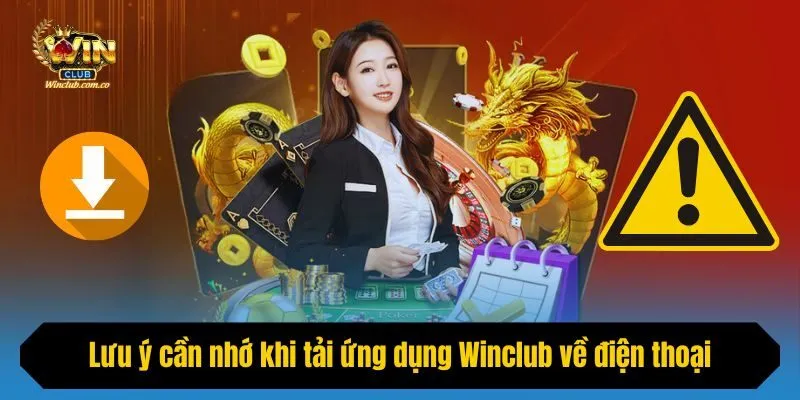 Lưu ý cần nhớ khi tải ứng dụng Winclub về điện thoại