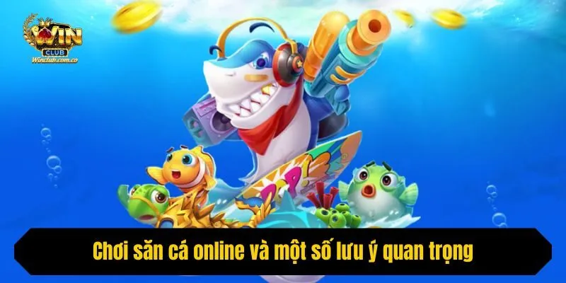 Chơi săn cá online và một số lưu ý quan trọng