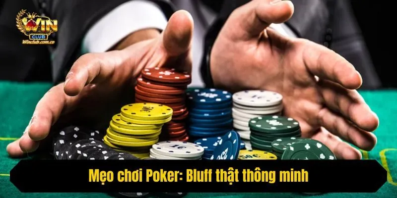 Mẹo chơi Poker: Bluff thật thông minh