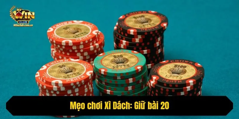Mẹo chơi Xì Dách: Giữ bài 20