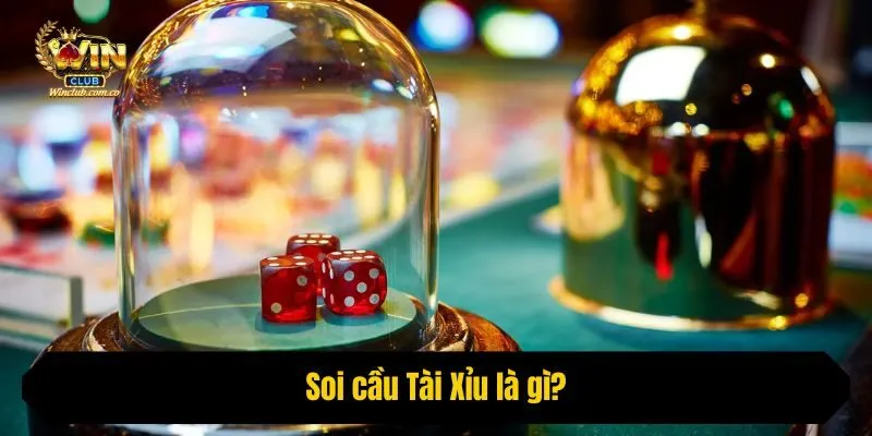 Soi cầu Tài Xỉu là gì?