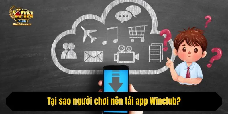 Tại sao người chơi nên tải app Winclub?