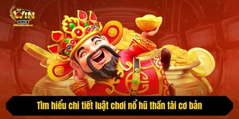 Tìm hiểu chi tiết luật chơi nổ hũ thần tài cơ bản
