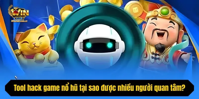 Tool hack game nổ hũ tại sao được nhiều người quan tâm?