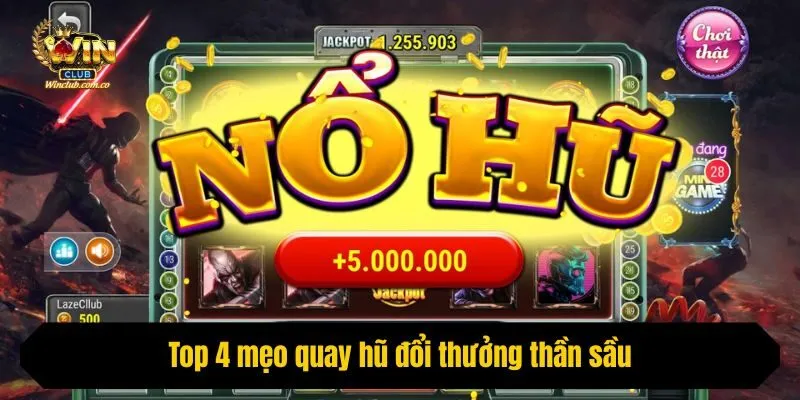 Top 4 mẹo quay hũ đổi thưởng thần sầu